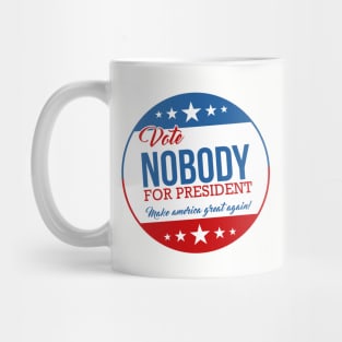 Vote Nobody for President! Mug